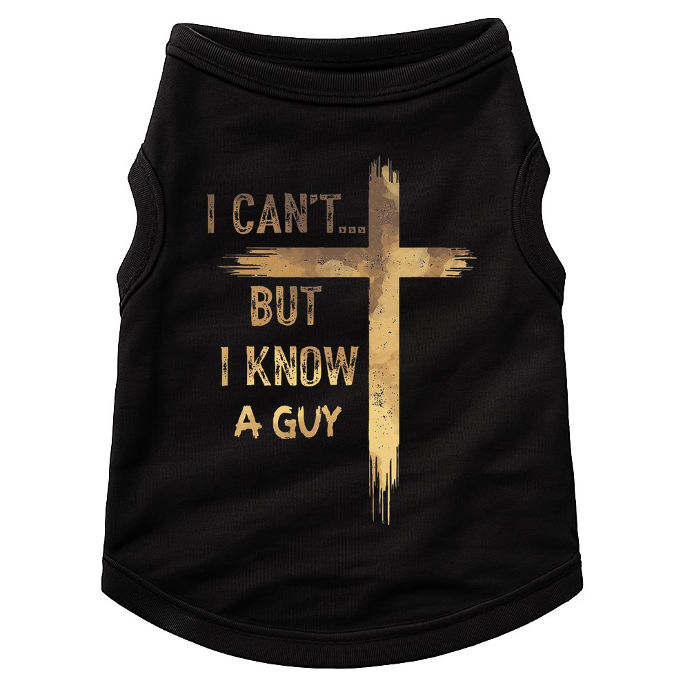 I CanT But I Know A Guy Jesus Cross Funny Christian Doggie Tank