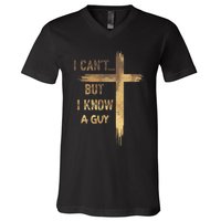 I CanT But I Know A Guy Jesus Cross Funny Christian V-Neck T-Shirt