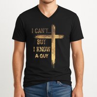 I CanT But I Know A Guy Jesus Cross Funny Christian V-Neck T-Shirt