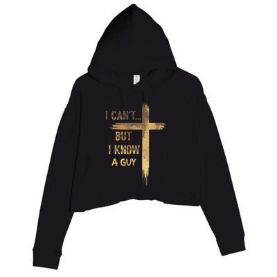 I CanT But I Know A Guy Jesus Cross Funny Christian Crop Fleece Hoodie