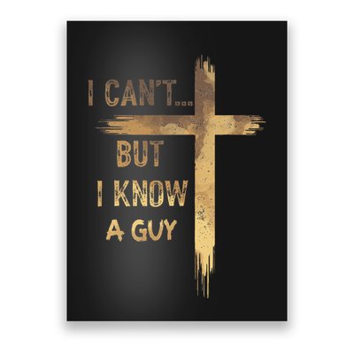 I CanT But I Know A Guy Jesus Cross Funny Christian Poster
