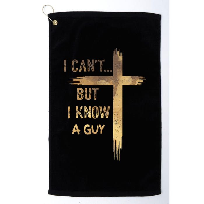I CanT But I Know A Guy Jesus Cross Funny Christian Golf Towel