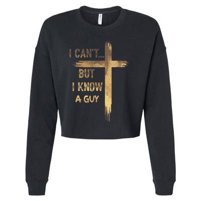 I CanT But I Know A Guy Jesus Cross Funny Christian Cropped Pullover Crew