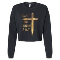 I CanT But I Know A Guy Jesus Cross Funny Christian Cropped Pullover Crew