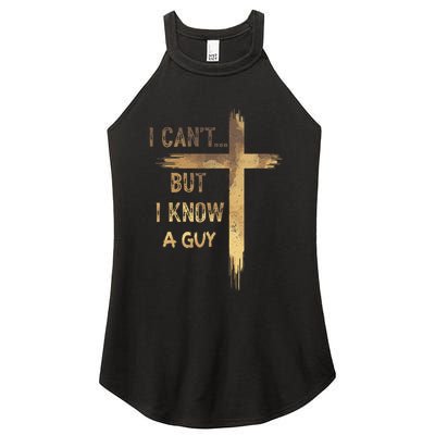 I CanT But I Know A Guy Jesus Cross Funny Christian Women's Perfect Tri Rocker Tank