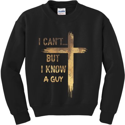 I CanT But I Know A Guy Jesus Cross Funny Christian Kids Sweatshirt