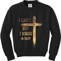 I CanT But I Know A Guy Jesus Cross Funny Christian Kids Sweatshirt