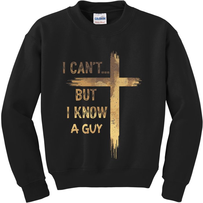 I CanT But I Know A Guy Jesus Cross Funny Christian Kids Sweatshirt