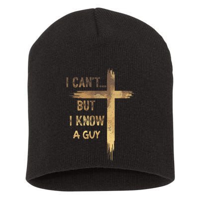I CanT But I Know A Guy Jesus Cross Funny Christian Short Acrylic Beanie