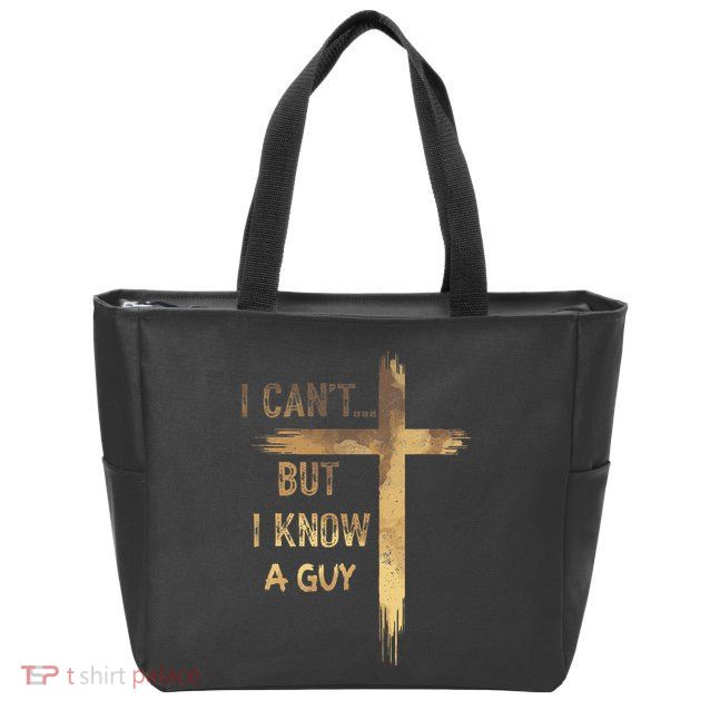 I CanT But I Know A Guy Jesus Cross Funny Christian Zip Tote Bag