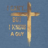 I CanT But I Know A Guy Jesus Cross Funny Christian Garment-Dyed Sweatshirt