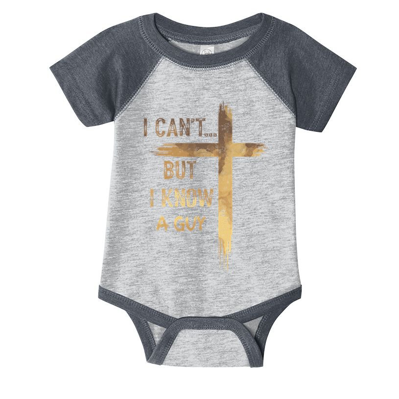 I CanT But I Know A Guy Jesus Cross Funny Christian Infant Baby Jersey Bodysuit