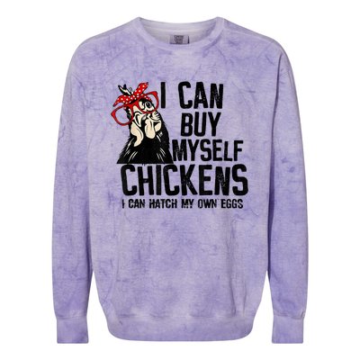 I Can Buy Myself Chickens My Own Eggs Local Eggs Egg Dealer Colorblast Crewneck Sweatshirt