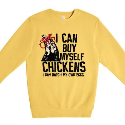 I Can Buy Myself Chickens My Own Eggs Local Eggs Egg Dealer Premium Crewneck Sweatshirt