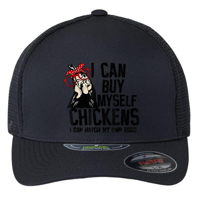 I Can Buy Myself Chickens My Own Eggs Local Eggs Egg Dealer Flexfit Unipanel Trucker Cap