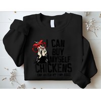 I Can Buy Myself Chickens My Own Eggs Local Eggs Egg Dealer Sweatshirt