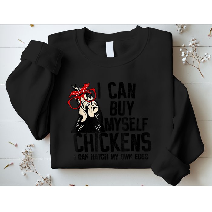 I Can Buy Myself Chickens My Own Eggs Local Eggs Egg Dealer Sweatshirt