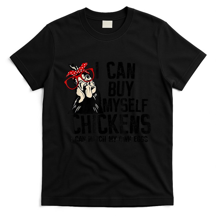 I Can Buy Myself Chickens My Own Eggs Local Eggs Egg Dealer T-Shirt