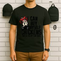 I Can Buy Myself Chickens My Own Eggs Local Eggs Egg Dealer T-Shirt