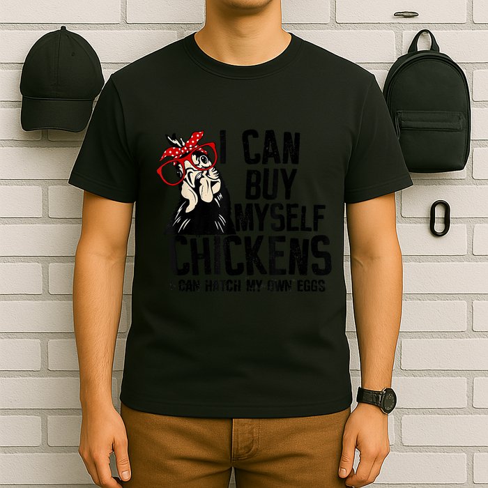 I Can Buy Myself Chickens My Own Eggs Local Eggs Egg Dealer T-Shirt