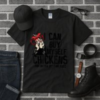 I Can Buy Myself Chickens My Own Eggs Local Eggs Egg Dealer Tall T-Shirt