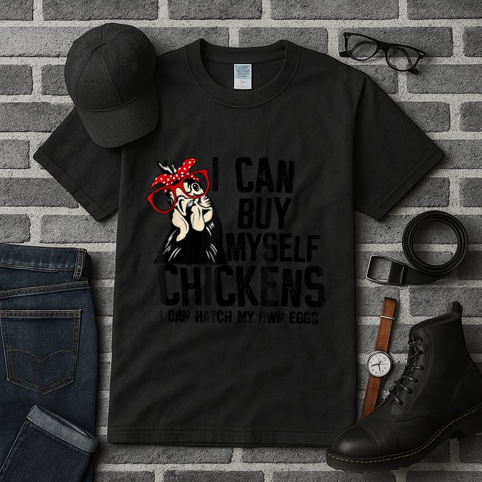 I Can Buy Myself Chickens My Own Eggs Local Eggs Egg Dealer Tall T-Shirt