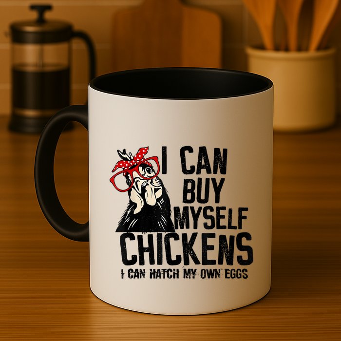 I Can Buy Myself Chickens My Own Eggs Local Eggs Egg Dealer Mug