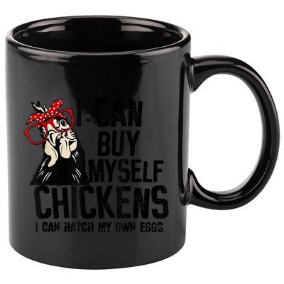 I Can Buy Myself Chickens My Own Eggs Local Eggs Egg Dealer 11oz C Handle Ceramic Mug