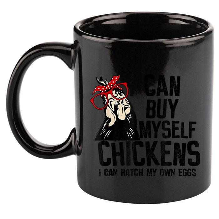 I Can Buy Myself Chickens My Own Eggs Local Eggs Egg Dealer 11oz C Handle Ceramic Mug
