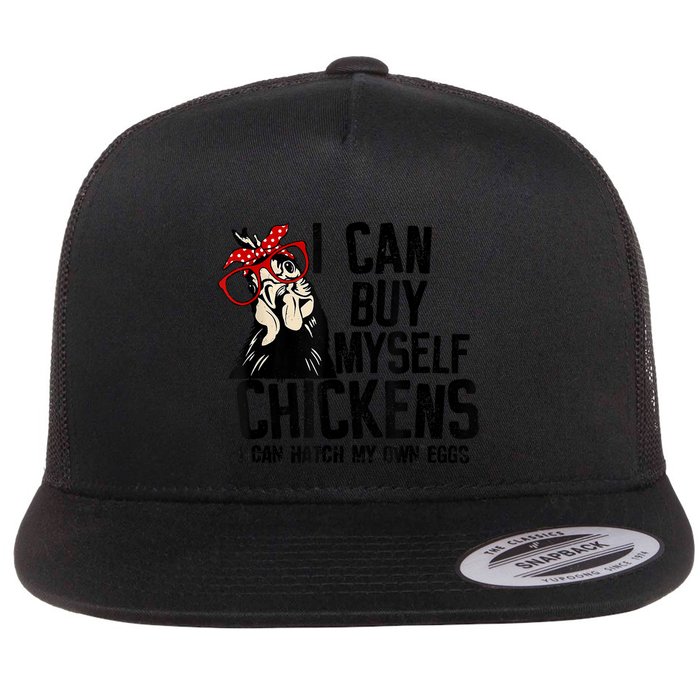 I Can Buy Myself Chickens My Own Eggs Local Eggs Egg Dealer Flatbill Hat