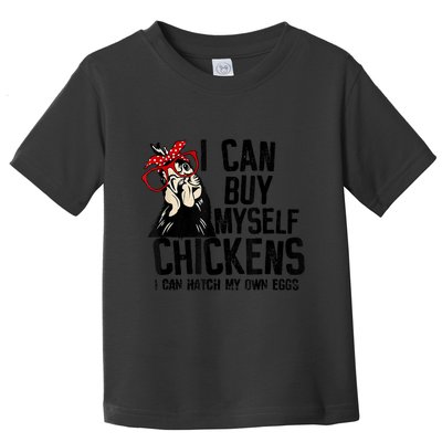 I Can Buy Myself Chickens My Own Eggs Local Eggs Egg Dealer Toddler T-Shirt