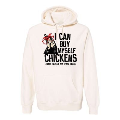 I Can Buy Myself Chickens My Own Eggs Local Eggs Egg Dealer Premium Hoodie