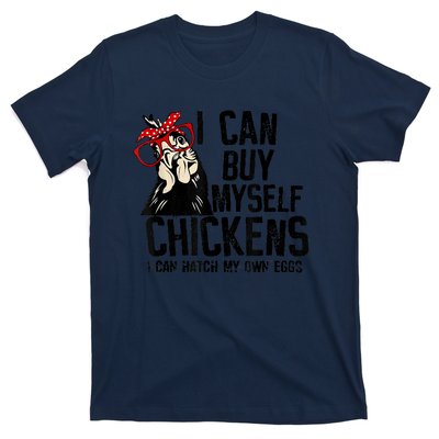 I Can Buy Myself Chickens My Own Eggs Local Eggs Egg Dealer T-Shirt