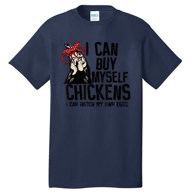 I Can Buy Myself Chickens My Own Eggs Local Eggs Egg Dealer Tall T-Shirt