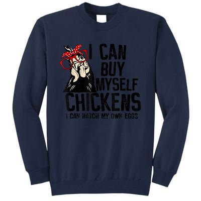 I Can Buy Myself Chickens My Own Eggs Local Eggs Egg Dealer Tall Sweatshirt