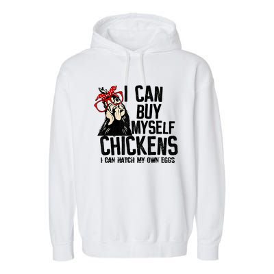 I Can Buy Myself Chickens My Own Eggs Local Eggs Egg Dealer Garment-Dyed Fleece Hoodie