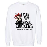 I Can Buy Myself Chickens My Own Eggs Local Eggs Egg Dealer Garment-Dyed Sweatshirt