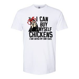 I Can Buy Myself Chickens My Own Eggs Local Eggs Egg Dealer Softstyle CVC T-Shirt