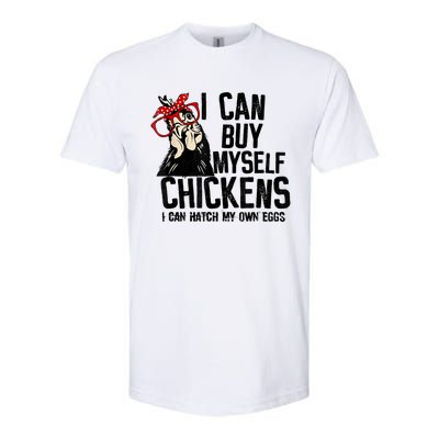 I Can Buy Myself Chickens My Own Eggs Local Eggs Egg Dealer Softstyle CVC T-Shirt