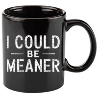 I Could Be Meaner Funny Saying Quote For Men Women 11oz C Handle Ceramic Mug