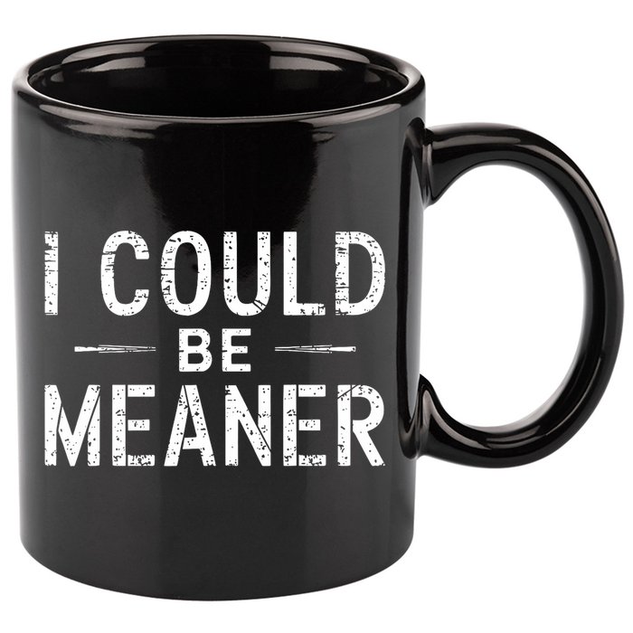 I Could Be Meaner Funny Saying Quote For Men Women 11oz C Handle Ceramic Mug
