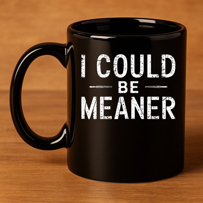 I Could Be Meaner Funny Saying Quote For Men Women 11oz C Handle Ceramic Mug