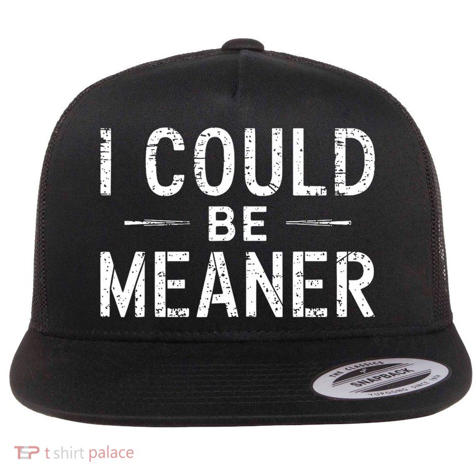 I Could Be Meaner Funny Saying Quote For Men Women Flatbill Hat