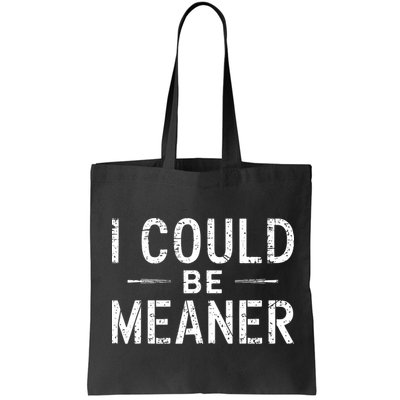 I Could Be Meaner Funny Saying Quote For Men Women Bag