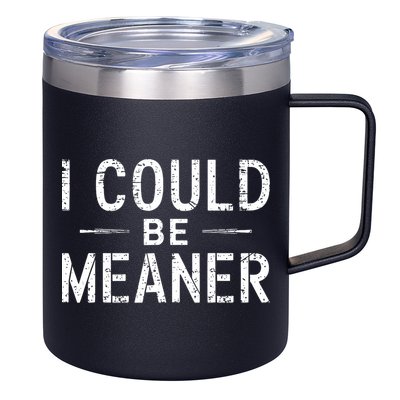 I Could Be Meaner Funny Saying Quote For Men Women 12oz Stainless Steel Coffee Mug