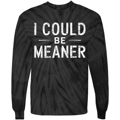 I Could Be Meaner Funny Saying Quote For Men Women Tie-Dye Long Sleeve Shirt