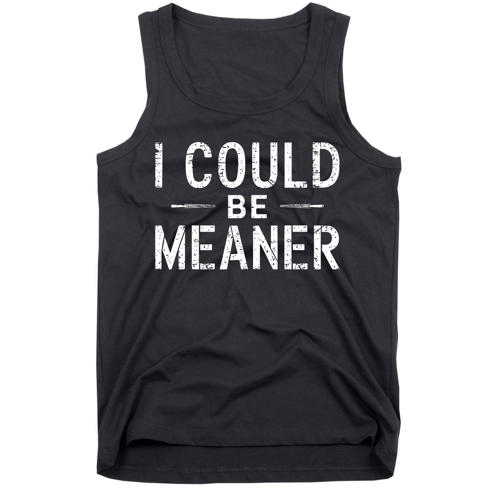 I Could Be Meaner Funny Saying Quote For Men Women Tank Top