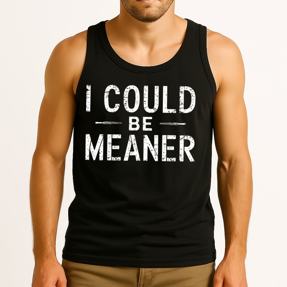 I Could Be Meaner Funny Saying Quote For Men Women Tank Top