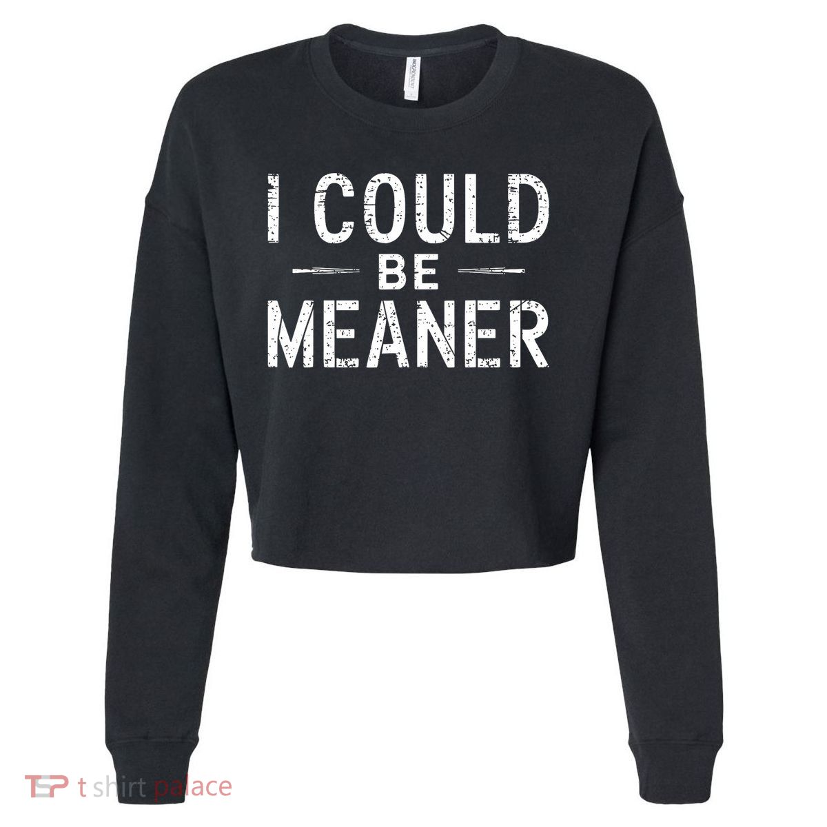 I Could Be Meaner Funny Saying Quote For Men Women Cropped Pullover Crew