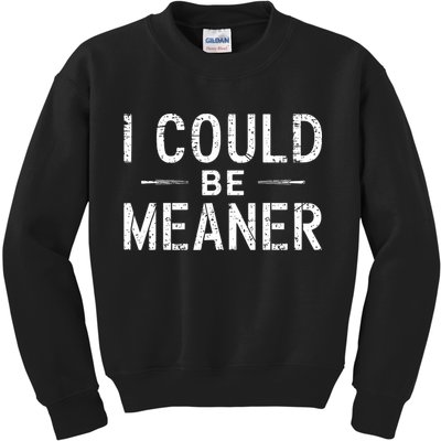 I Could Be Meaner Funny Saying Quote For Men Women Kids Sweatshirt